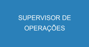 SUPERVISOR DE OPERAÇÕES 4