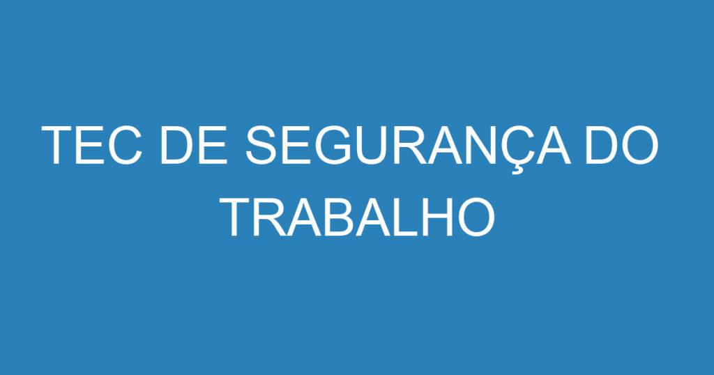TEC DE SEGURANÇA DO TRABALHO 1 TEC DE SEGURANÇA DO TRABALHO 1