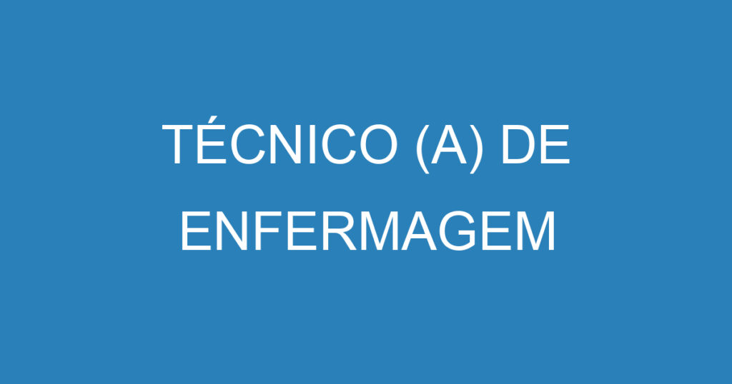 TÉCNICO (A) DE ENFERMAGEM 1