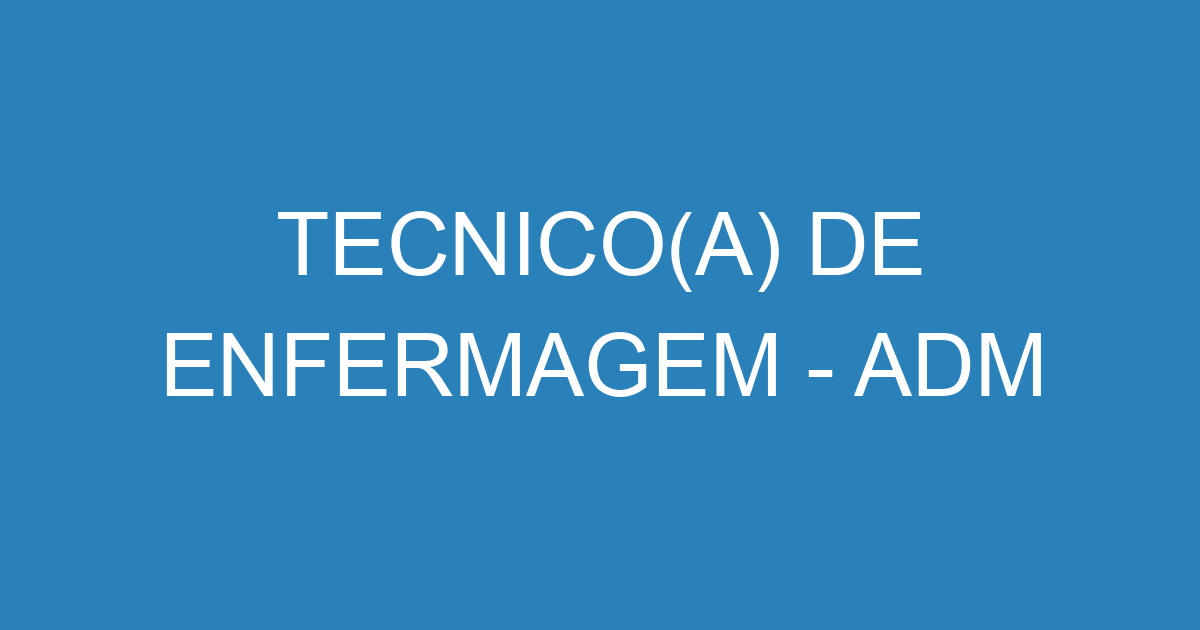 TECNICO(A) DE ENFERMAGEM - ADM 53