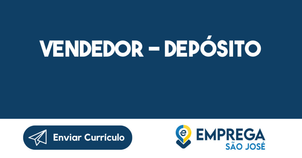 Vendedor - Depósito-São José dos Campos - SP 1 Vendedor - Depósito-São José dos Campos - SP 1