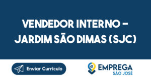 Vendedor Interno - Jardim São Dimas (SJC) 6