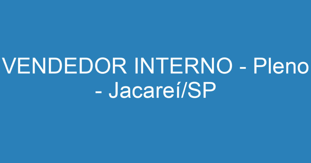 VENDEDOR INTERNO - Jacareí/SP 1