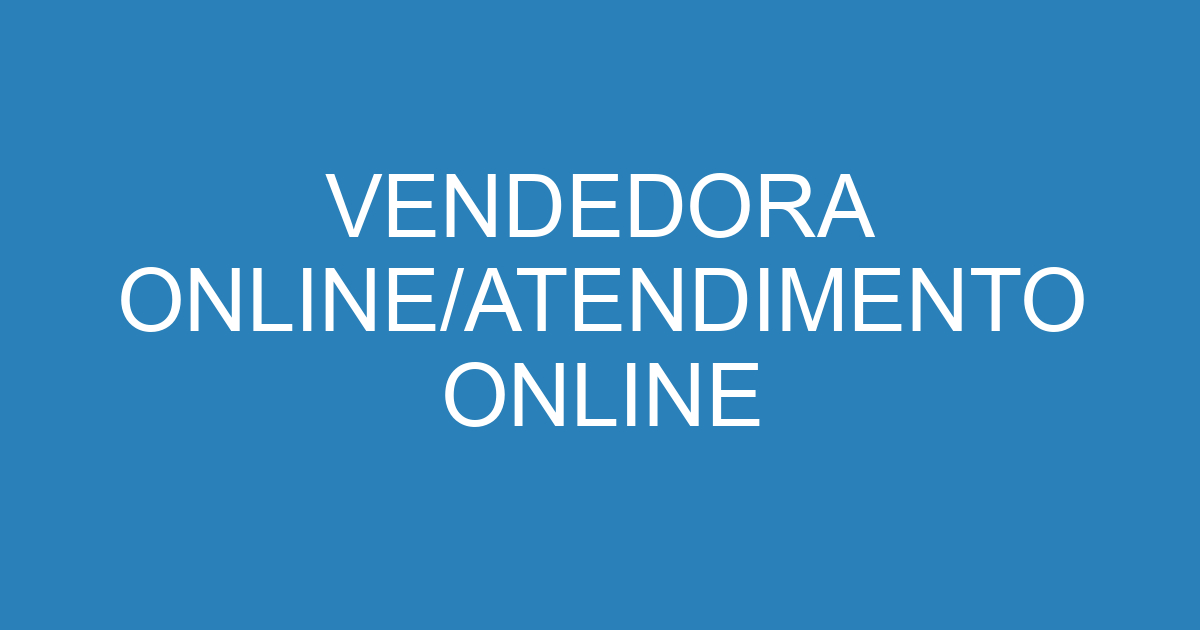 VENDEDORA ONLINE/ATENDIMENTO ONLINE 257