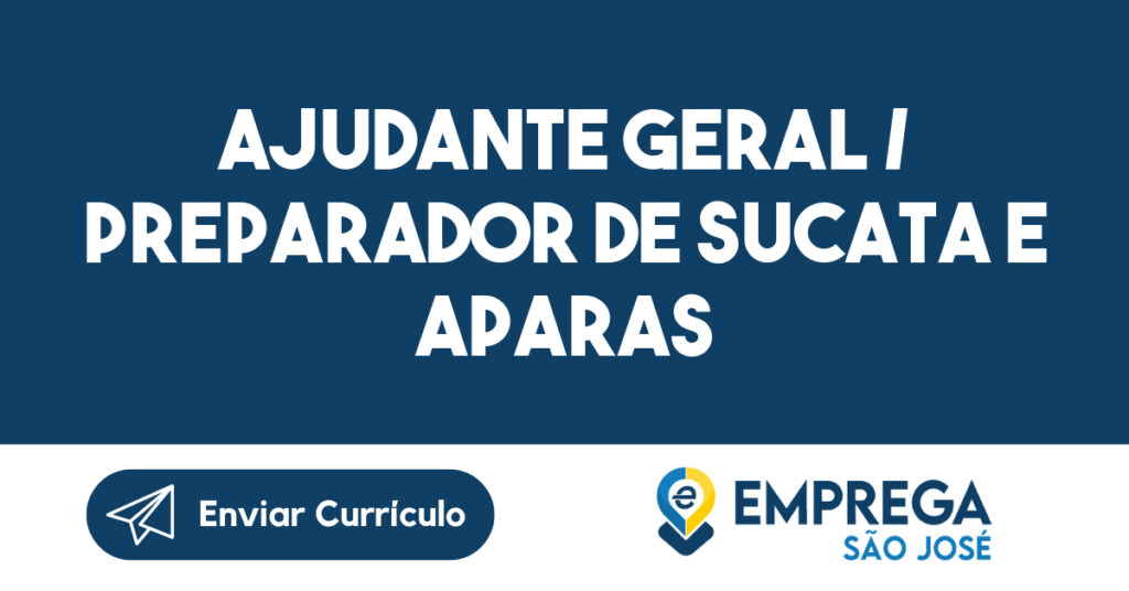 Ajudante Geral / Preparador de Sucata e Aparas 1 Ajudante Geral / Preparador de Sucata e Aparas 1