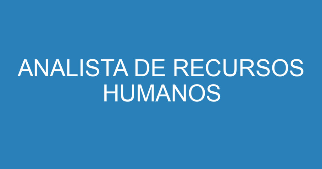ANALISTA DE RECURSOS HUMANOS 1 ANALISTA DE RECURSOS HUMANOS 1