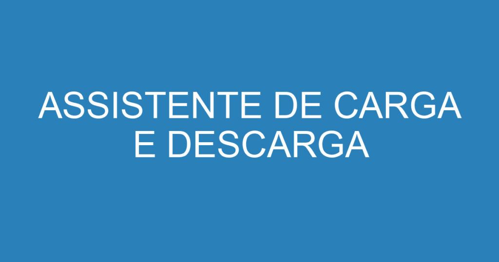 AJUDANTE DE CARGA E DESCARGA 1 AJUDANTE DE CARGA E DESCARGA 1