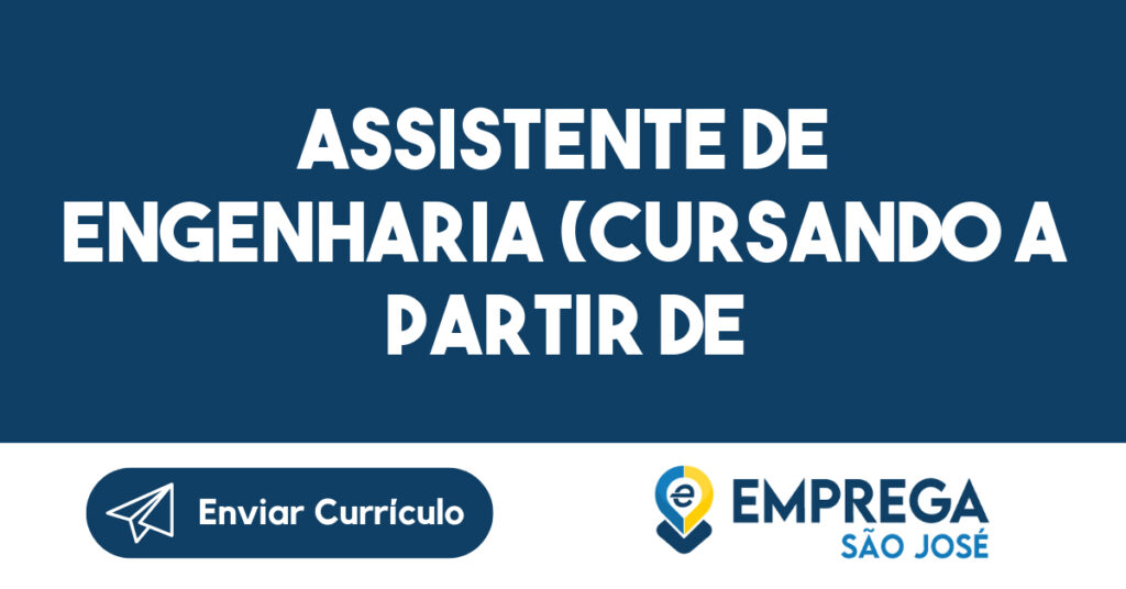 Assistente de engenharia (cursando a partir de terceiro ano de engenharia) 1 Assistente de engenharia (cursando a partir de terceiro ano de engenharia) 1