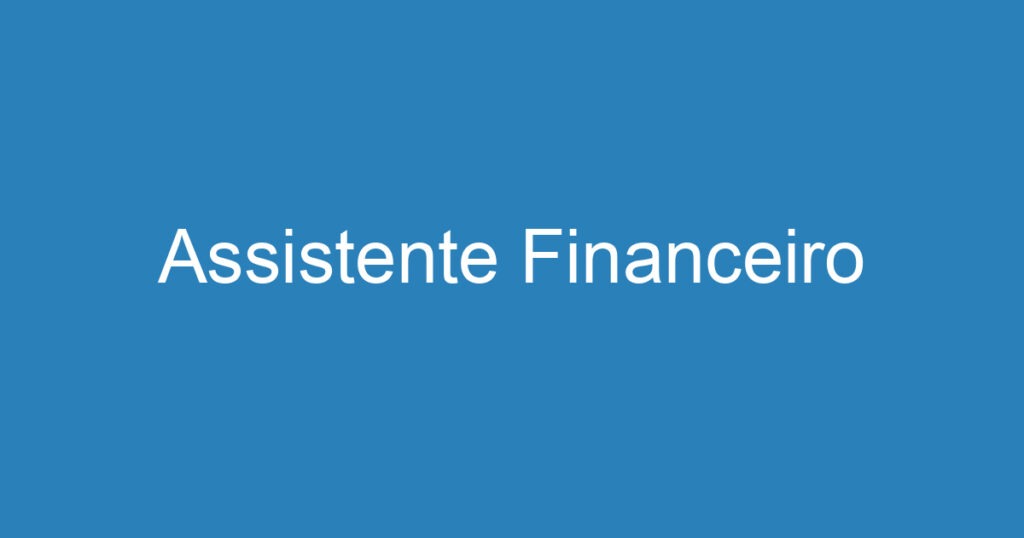 Assistente Financeiro 1 Assistente Financeiro 1