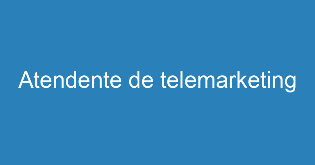 Atendente de telemarketing 1 Atendente de telemarketing 1