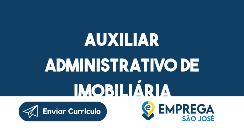 Auxiliar Administrativo de Imobiliária 1 Auxiliar Administrativo de Imobiliária 1