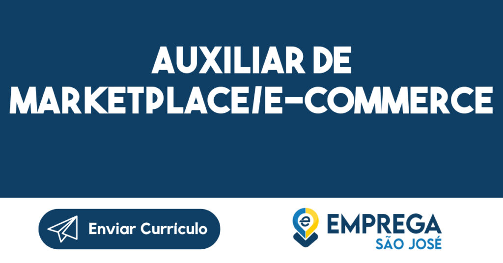 AUXILIAR DE MARKETPLACE/E-COMMERCE 1 AUXILIAR DE MARKETPLACE/E-COMMERCE 1