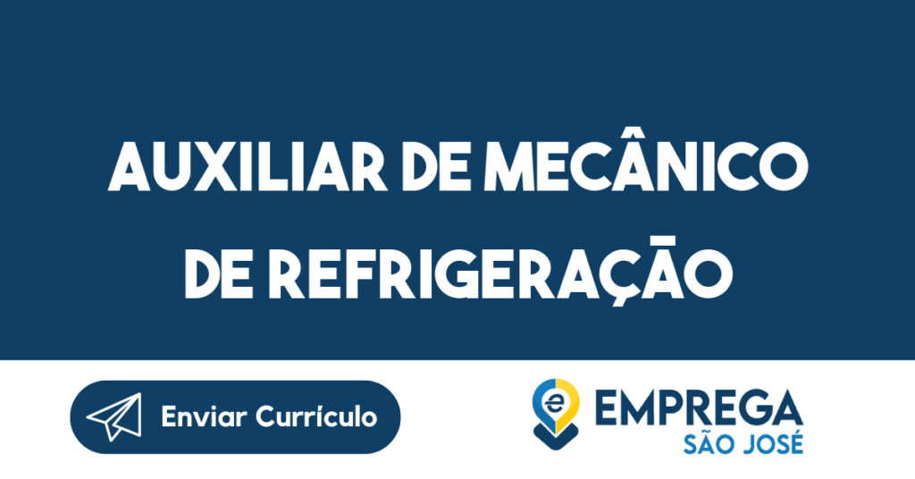 AUXILIAR DE MECÂNICO DE REFRIGERAÇÃO 1 AUXILIAR DE MECÂNICO DE REFRIGERAÇÃO 1
