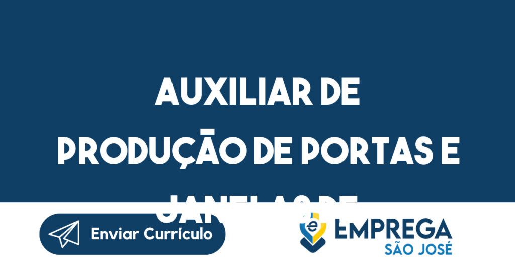 Auxiliar de produção de portas e janelas de alumínio 1 Auxiliar de produção de portas e janelas de alumínio 1