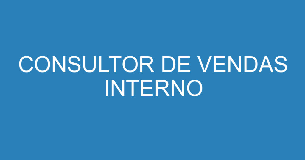 CONSULTOR DE VENDAS INTERNO 1