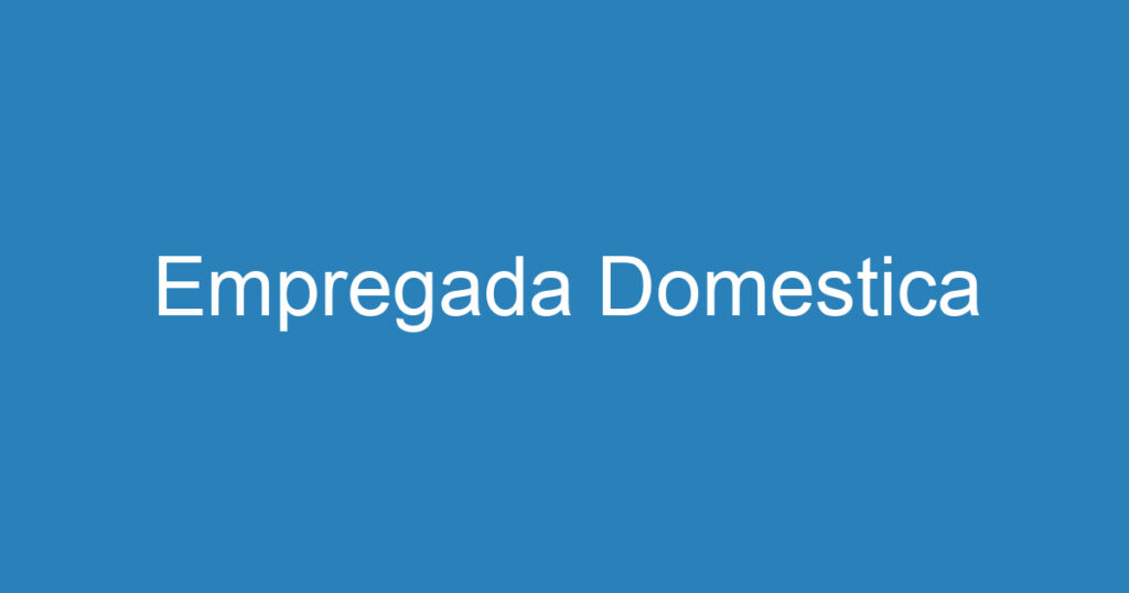 Empregada Domestica 1 Empregada Domestica 1