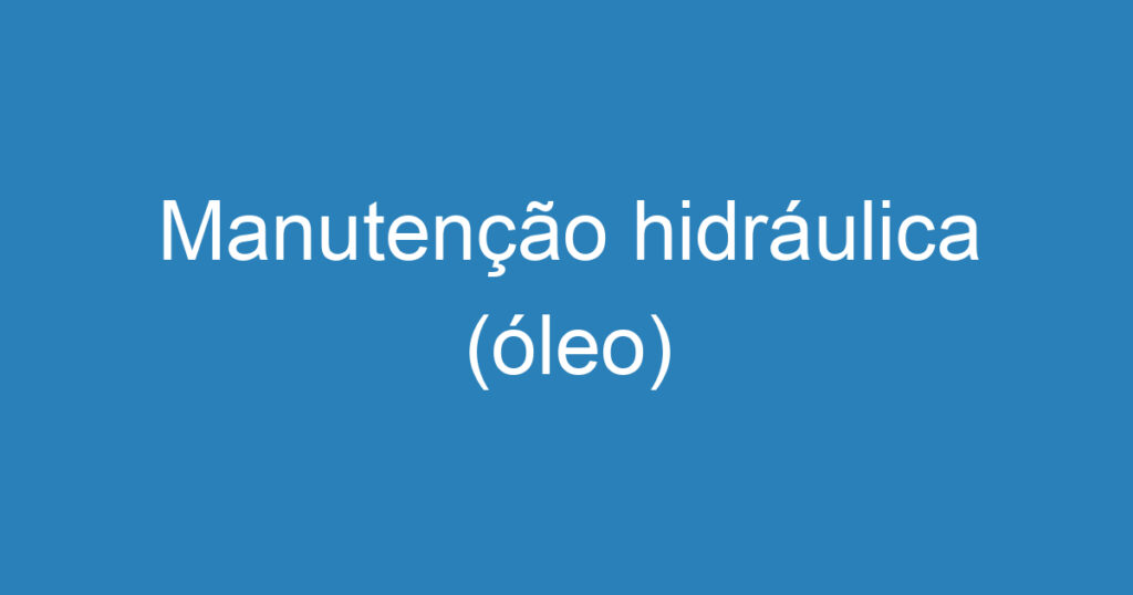 Manutenção hidráulica (óleo) 1 Manutenção hidráulica (óleo) 1