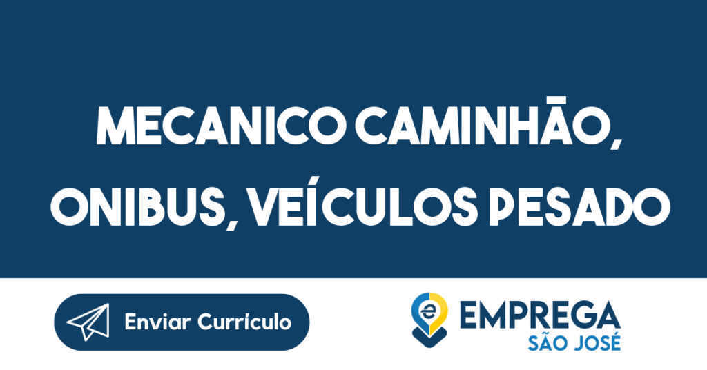 MECANICO CAMINHÃO, ONIBUS, VEÍCULOS PESADO 1 MECANICO CAMINHÃO, ONIBUS, VEÍCULOS PESADO 1