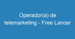 Operador(a) de telemarketing - Free Lancer 3