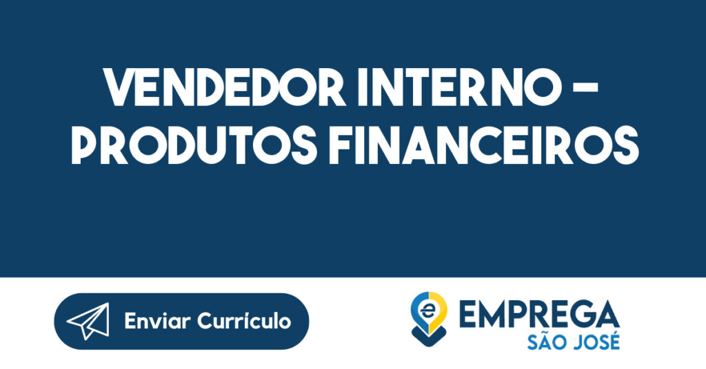 Vendedor Interno - Produtos Financeiros 1 Vendedor Interno - Produtos Financeiros 1