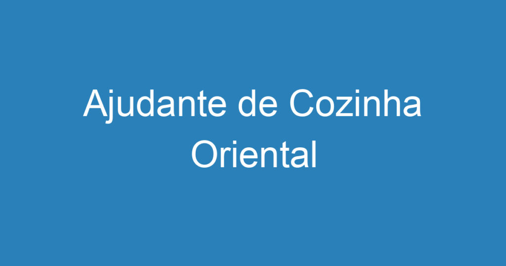 Ajudante de Cozinha Oriental 1