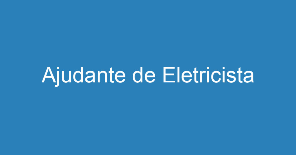 Ajudante de Eletricista 1 Ajudante de Eletricista 1