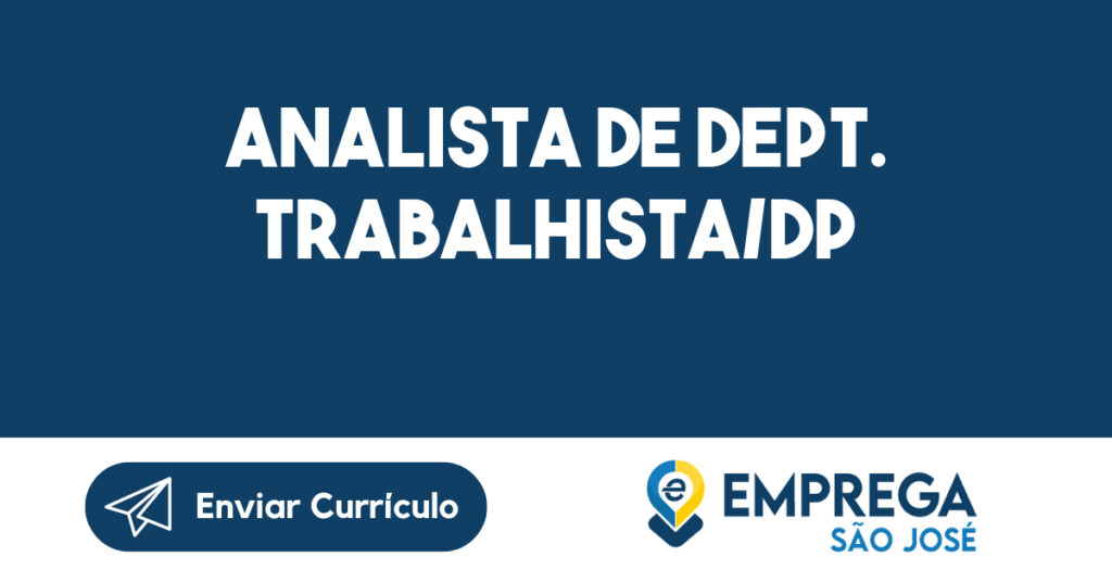 ANALISTA DE DEPT. TRABALHISTA/DP-Jacarei - SP 1 ANALISTA DE DEPT. TRABALHISTA/DP-Jacarei - SP 1