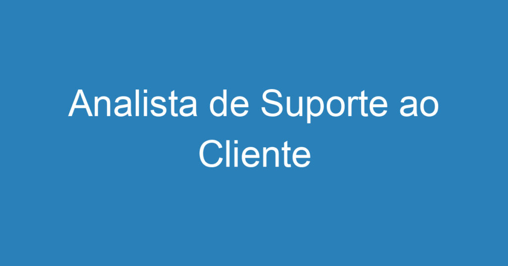 Analista de Suporte ao Cliente 1