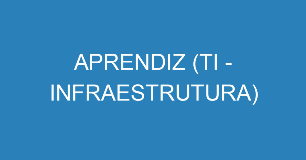 APRENDIZ (TI - INFRAESTRUTURA) 1