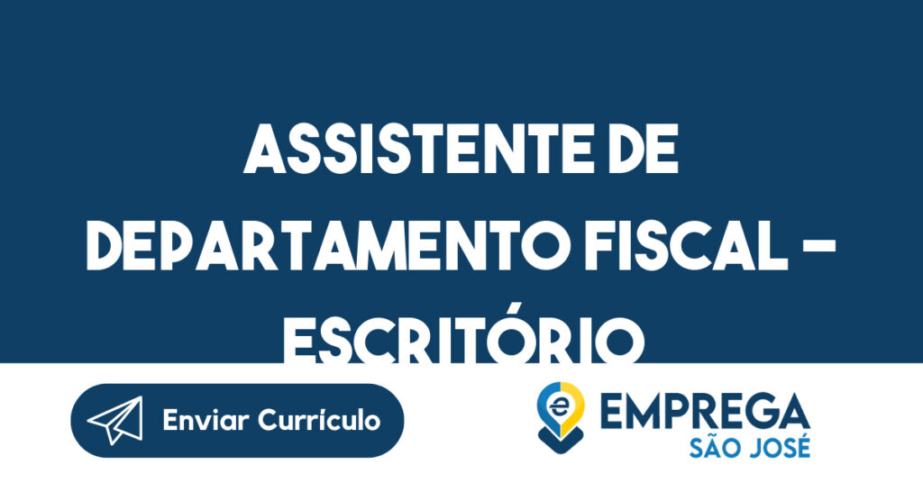 ASSISTENTE DE DEPARTAMENTO FISCAL - ESCRITÓRIO DE CONTABILIDADE 1 ASSISTENTE DE DEPARTAMENTO FISCAL - ESCRITÓRIO DE CONTABILIDADE 1