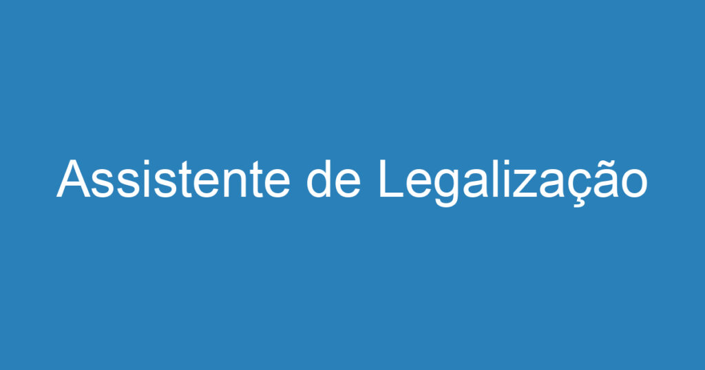 Assistente de Legalização 1 Assistente de Legalização 1
