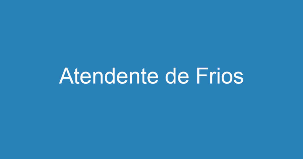 Atendente de Frios 1 Atendente de Frios 1