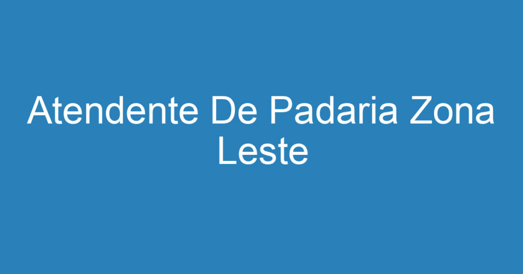 Atendente De Padaria Zona Leste 1 Atendente De Padaria Zona Leste 1
