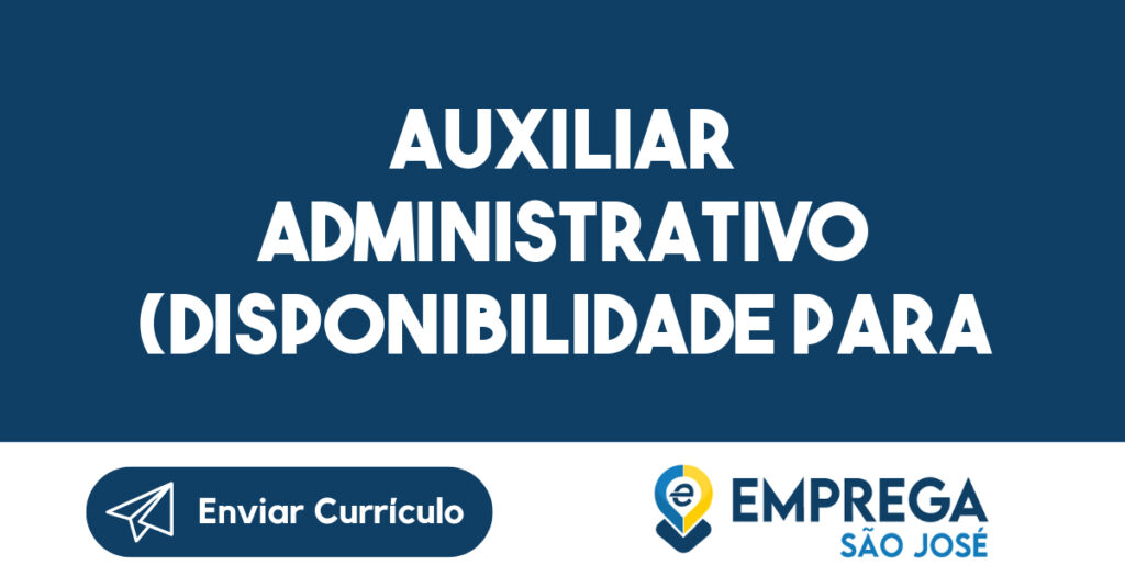 AUXILIAR ADMINISTRATIVO (DISPONIBILIDADE PARA VIAGENS) 1