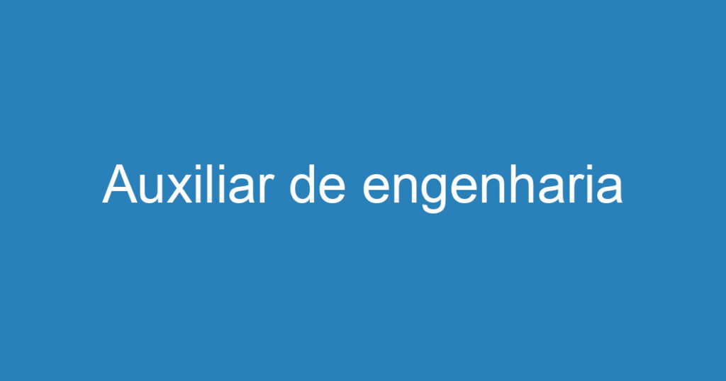 Auxiliar de engenharia 1