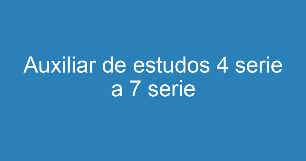 Auxiliar de estudos 4 serie a 7 serie 1