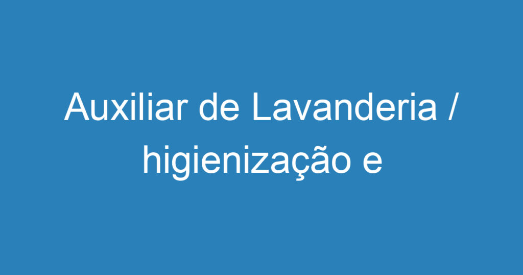 Auxiliar de Lavanderia / higienização e impermeabilização de estofados 1 Auxiliar de Lavanderia / higienização e impermeabilização de estofados 1