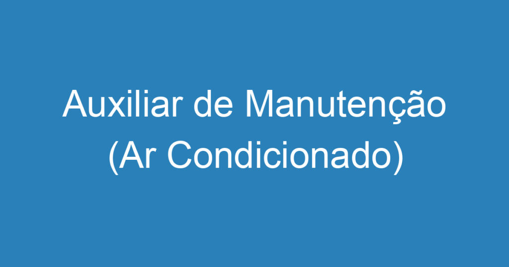 Auxiliar de Manutenção (Ar Condicionado) 1