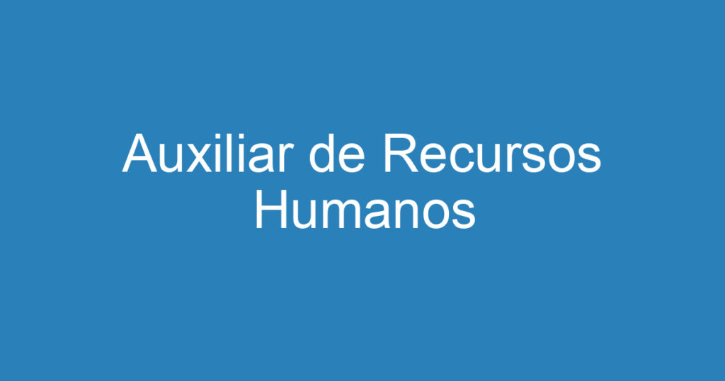 Auxiliar de Recursos Humanos 1 Auxiliar de Recursos Humanos 1