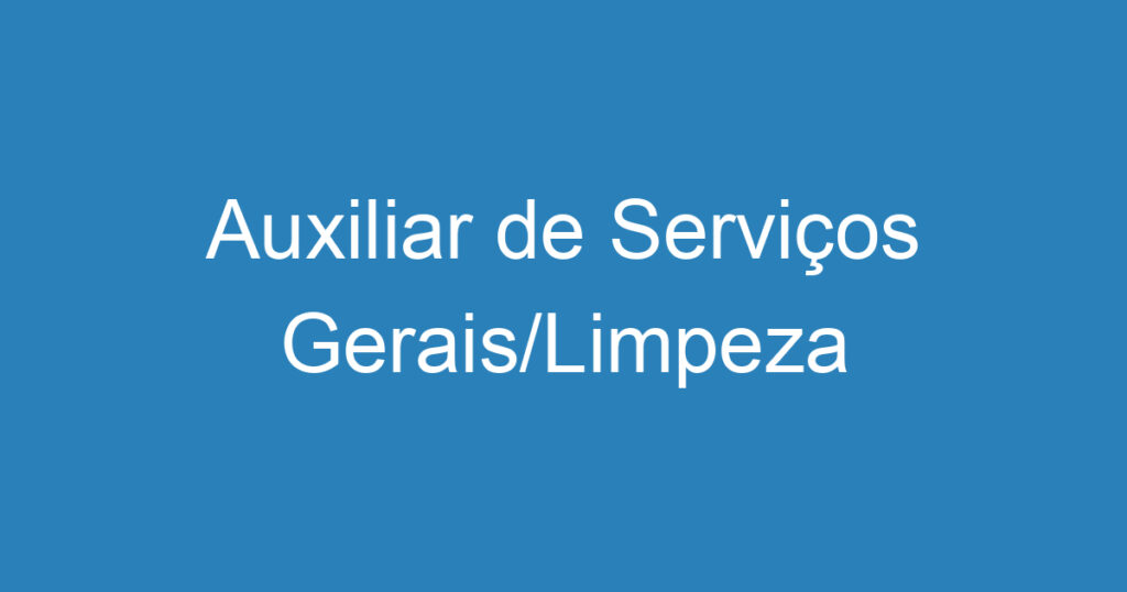 Auxiliar de Serviços Gerais/Limpeza 1 Auxiliar de Serviços Gerais/Limpeza 1