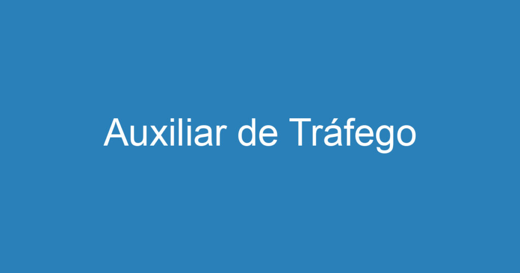 Auxiliar de Tráfego 1 Auxiliar de Tráfego 1