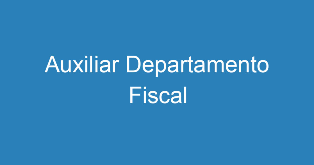 Auxiliar Departamento Fiscal 1 Auxiliar Departamento Fiscal 1