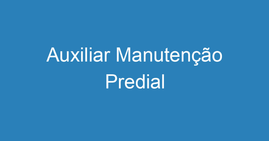 Auxiliar Manutenção Predial 1 Auxiliar Manutenção Predial 1