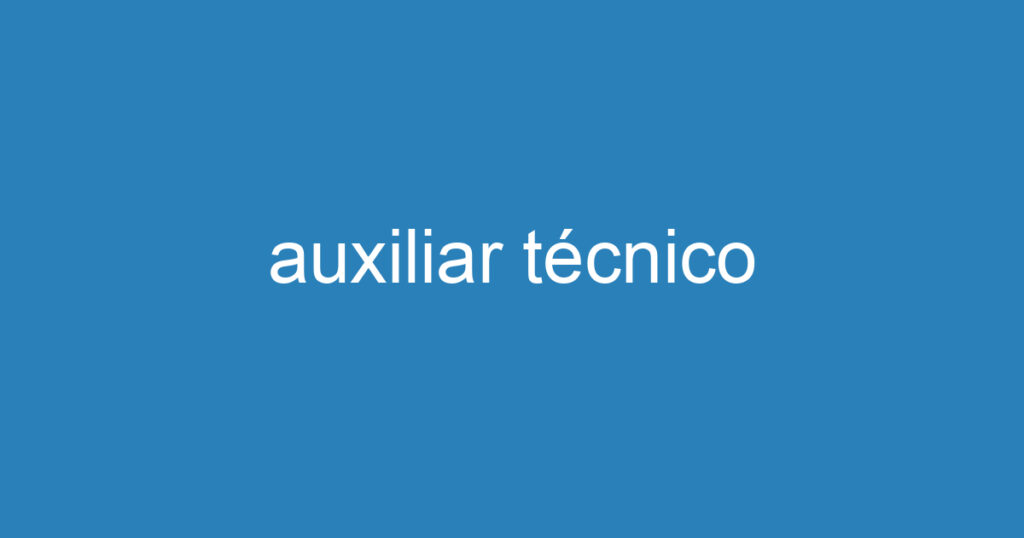 auxiliar técnico 1 auxiliar técnico 1