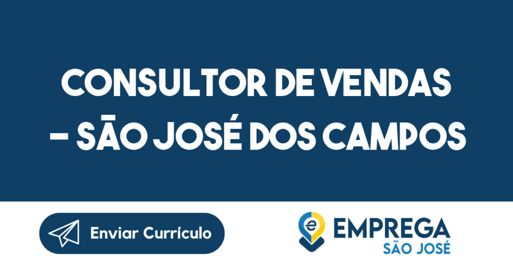 CONSULTOR DE VENDAS - SÃO JOSÉ DOS CAMPOS 1 CONSULTOR DE VENDAS - SÃO JOSÉ DOS CAMPOS 1