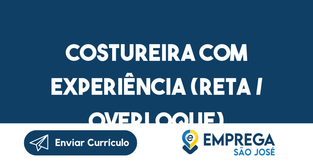 Costureira com experiência (Reta / Overloque)-São José dos Campos - SP 1 Costureira com experiência (Reta / Overloque)-São José dos Campos - SP 1