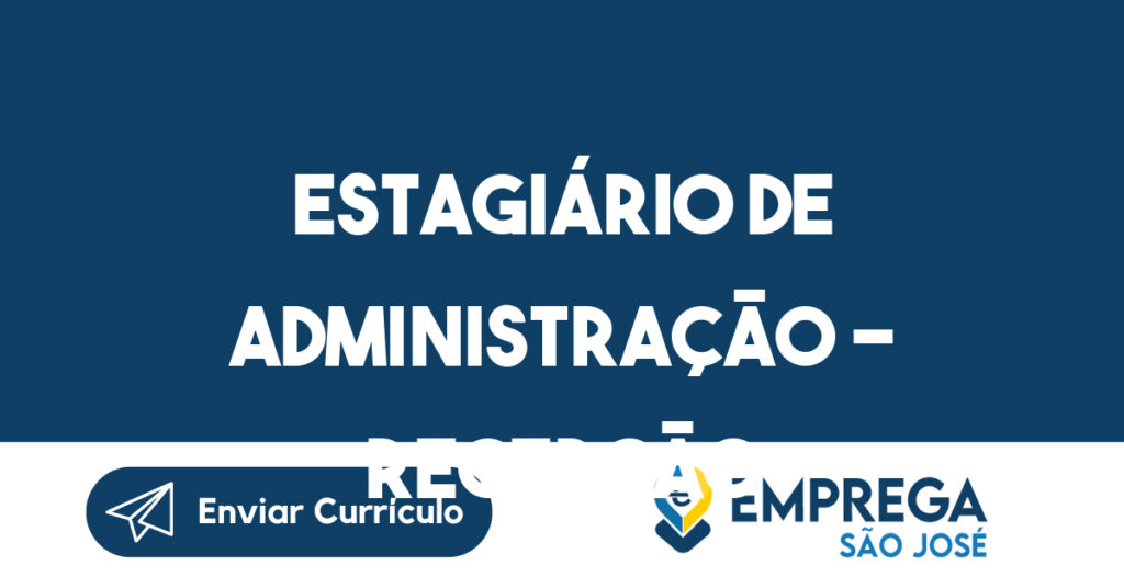 Estagiário de Administração - Recepção-São José dos Campos - SP 1 Estagiário de Administração - Recepção-São José dos Campos - SP 1