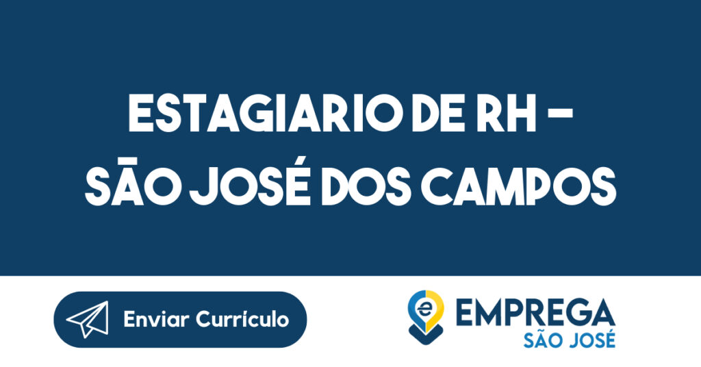 ESTAGIARIO DE RH - SÃO JOSÉ DOS CAMPOS 1 ESTAGIARIO DE RH - SÃO JOSÉ DOS CAMPOS 1