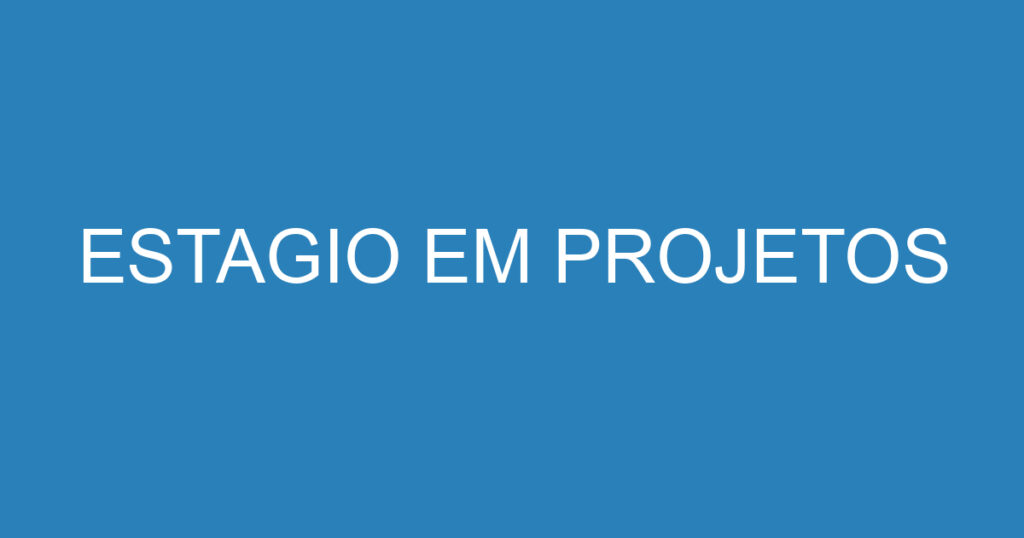 ESTAGIO EM PROJETOS 1