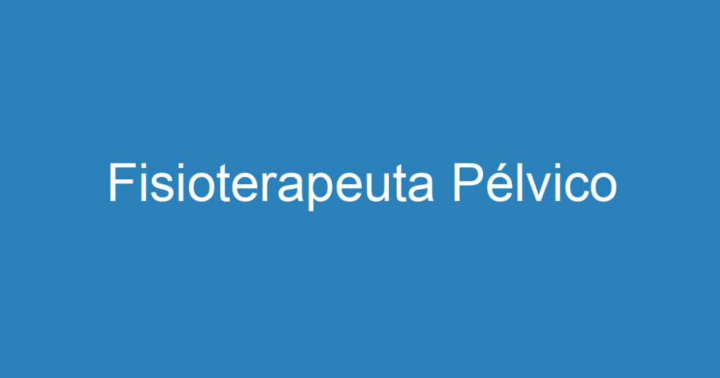 Fisioterapeuta Pélvico 1 Fisioterapeuta Pélvico 1